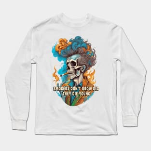 Smokers don’t grow old Long Sleeve T-Shirt